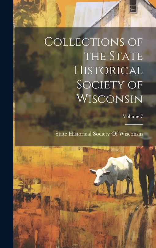 Front cover_Collections of the State Historical Society of Wisconsin; Volume 7