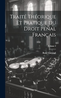 Couverture_Traité Théorique Et Pratique Du Droit Pénal Français; Volume 2