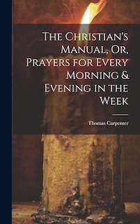 Front cover_The Christian's Manual, Or, Prayers for Every Morning & Evening in the Week