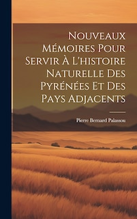 Front cover_Nouveaux Mémoires Pour Servir À L'histoire Naturelle Des Pyrénées Et Des Pays Adjacents