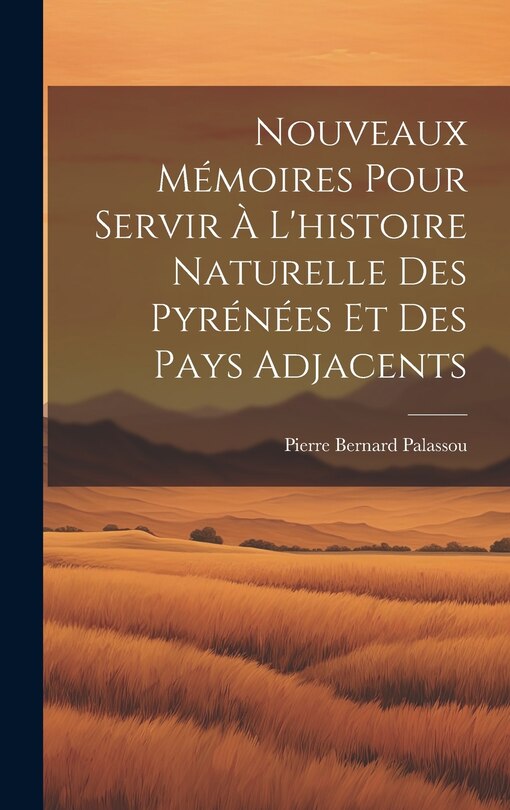 Front cover_Nouveaux Mémoires Pour Servir À L'histoire Naturelle Des Pyrénées Et Des Pays Adjacents