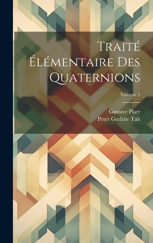 Couverture_Trait&eacute; &Eacute;l&eacute;mentaire Des Quaternions; Volume 2