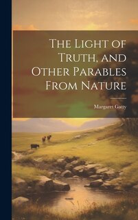 Front cover_The Light of Truth, and Other Parables From Nature