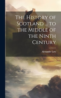 Front cover_The History of Scotland ... to the Middle of the Ninth Century