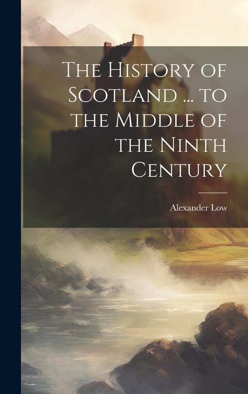 Front cover_The History of Scotland ... to the Middle of the Ninth Century