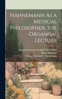 Front cover_Hahnemann As a Medical Philosopher, the Organon, Lecture