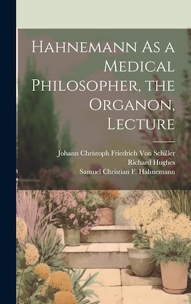 Hahnemann As a Medical Philosopher, the Organon, Lecture