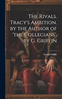 Couverture_The Rivals. Tracy's Ambition. by the Author of 'the Collegians'. by G. Griffin