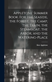Front cover_Appletons' Summer Book. For the Seaside, the Forest, the Camp, the Train, the Steamboat, the Arbor, and the Watering-place