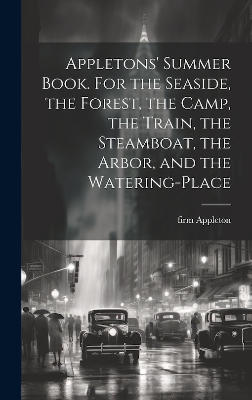 Front cover_Appletons' Summer Book. For the Seaside, the Forest, the Camp, the Train, the Steamboat, the Arbor, and the Watering-place