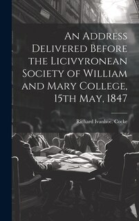 Front cover_An Address Delivered Before the Licivyronean Society of William and Mary College, 15th May, 1847
