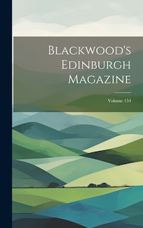 Blackwood's Edinburgh Magazine; Volume 154