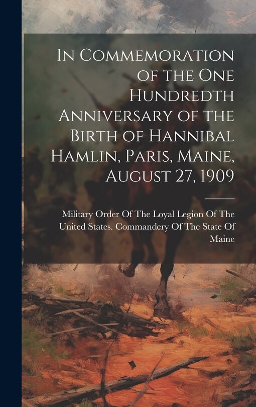 Front cover_In Commemoration of the one Hundredth Anniversary of the Birth of Hannibal Hamlin, Paris, Maine, August 27, 1909