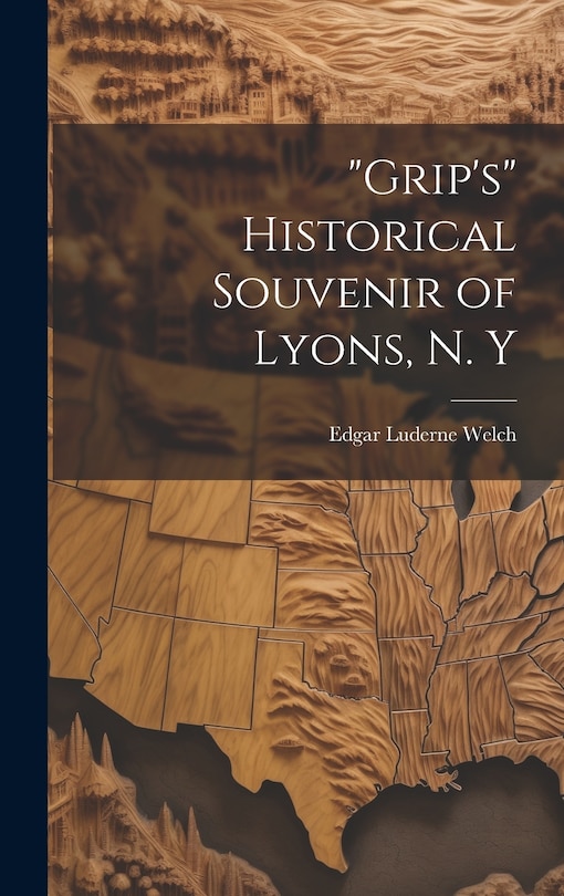 Front cover_Grip's Historical Souvenir of Lyons, N. Y