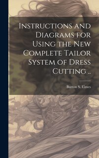 Couverture_Instructions and Diagrams for Using the new Complete Tailor System of Dress Cutting ..