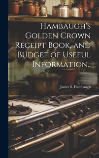 Front cover_Hambaugh's Golden Crown Receipt Book, and Budget of Useful Information..