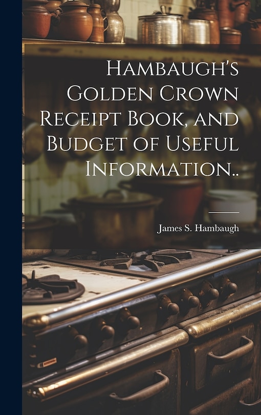 Front cover_Hambaugh's Golden Crown Receipt Book, and Budget of Useful Information..