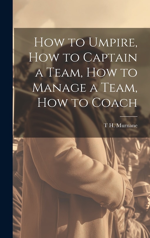 Couverture_How to Umpire, how to Captain a Team, how to Manage a Team, how to Coach