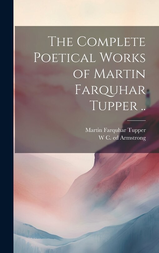 Couverture_The Complete Poetical Works of Martin Farquhar Tupper ..