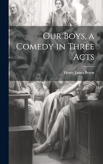 Couverture_Our Boys, a Comedy in Three Acts