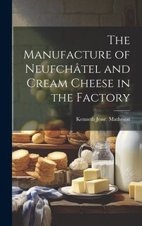 Front cover_The Manufacture of Neufchâtel and Cream Cheese in the Factory