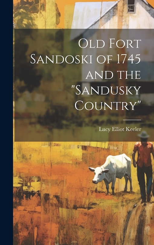 Front cover_Old Fort Sandoski of 1745 and the Sandusky Country