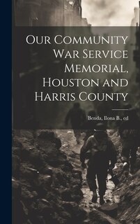 Front cover_Our Community war Service Memorial, Houston and Harris County