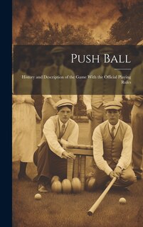Front cover_Push Ball; History and Description of the Game With the Official Playing Rules