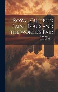 Couverture_Royal Guide to Saint Louis and the World's Fair 1904 ..