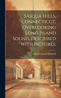 Front cover_Sasqua Hills, Connecticut, Overlooking Long Island Sound, Described With Pictures;