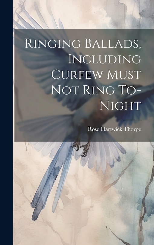 Couverture_Ringing Ballads, Including Curfew Must not Ring To-night