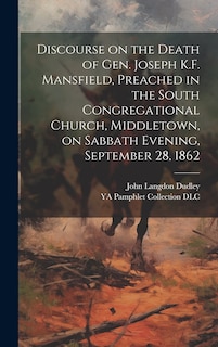 Front cover_Discourse on the Death of Gen. Joseph K.F. Mansfield, Preached in the South Congregational Church, Middletown, on Sabbath Evening, September 28, 1862