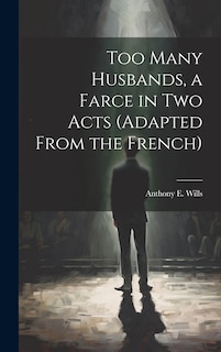Front cover_Too Many Husbands, a Farce in two Acts (adapted From the French)