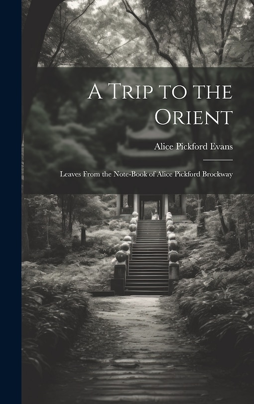 Front cover_A Trip to the Orient; Leaves From the Note-book of Alice Pickford Brockway