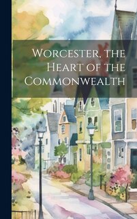 Couverture_Worcester, the Heart of the Commonwealth