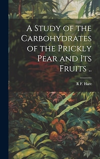 Front cover_A Study of the Carbohydrates of the Prickly Pear and its Fruits ..