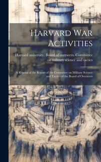 Front cover_Harvard war Activities; a Reprint of the Report of the Committee on Military Science and Tactics of the Board of Overseers