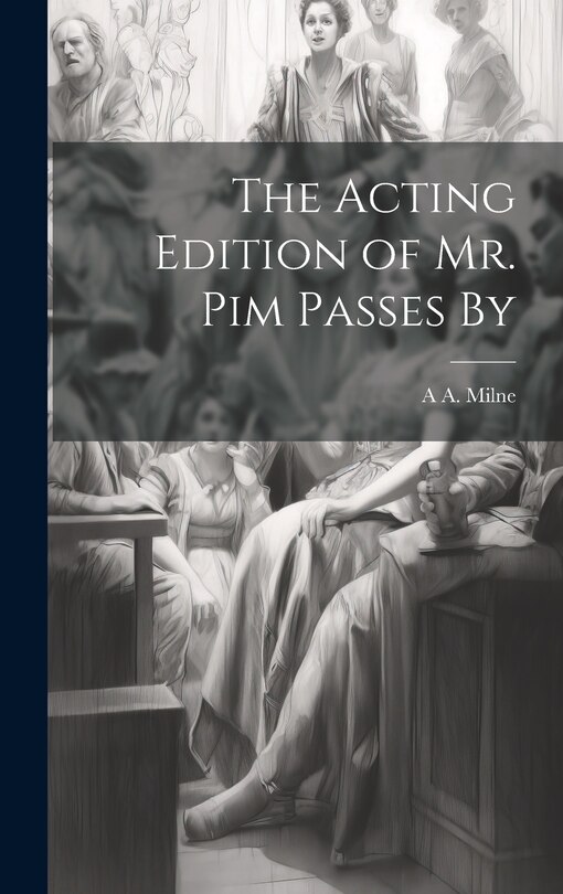 Front cover_The Acting Edition of Mr. Pim Passes By