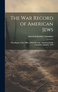 Couverture_The war Record of American Jews; First Report of the Office of war Records, American Jewish Committee, January, 1919