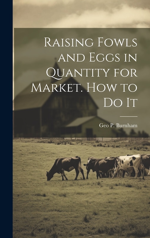 Front cover_Raising Fowls and Eggs in Quantity for Market. How to do It