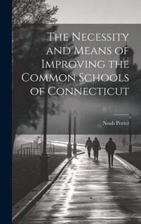 Front cover_The Necessity and Means of Improving the Common Schools of Connecticut