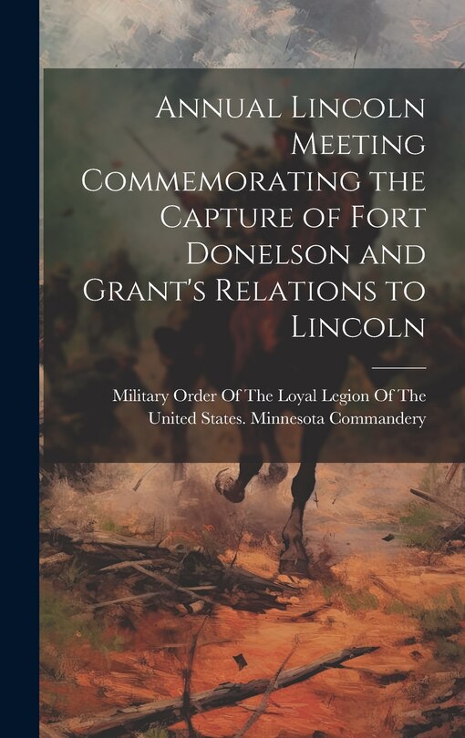Couverture_Annual Lincoln Meeting Commemorating the Capture of Fort Donelson and Grant's Relations to Lincoln