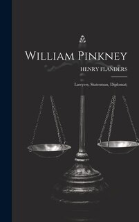 Front cover_William Pinkney; Lawyers, Statesman, Diplomat;