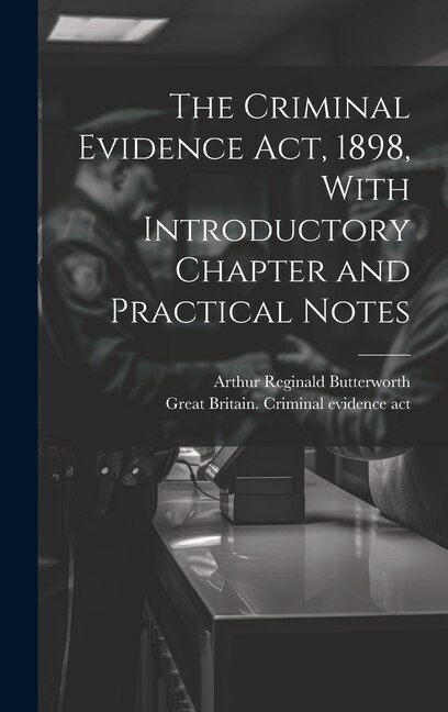 Front cover_The Criminal Evidence act, 1898, With Introductory Chapter and Practical Notes