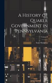 Front cover_A History of Quaker Government in Pennsylvania; Volume 2