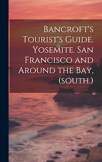 Front cover_Bancroft's Tourist's Guide. Yosemite. San Francisco and Around the bay, (south.)