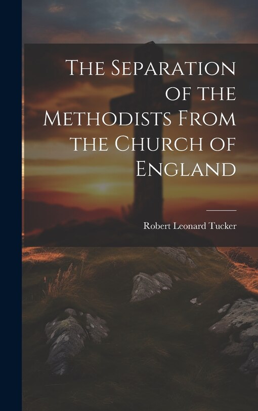 Front cover_The Separation of the Methodists From the Church of England