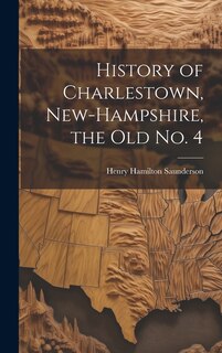Front cover_History of Charlestown, New-Hampshire, the old No. 4