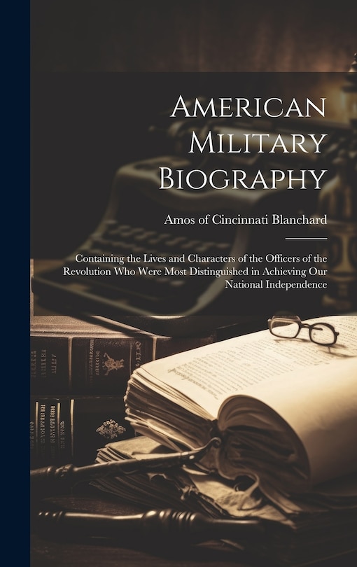Front cover_American Military Biography; Containing the Lives and Characters of the Officers of the Revolution who Were Most Distinguished in Achieving our National Independence