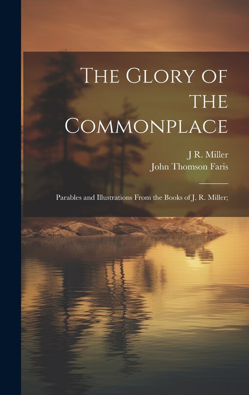 Front cover_The Glory of the Commonplace; Parables and Illustrations From the Books of J. R. Miller;